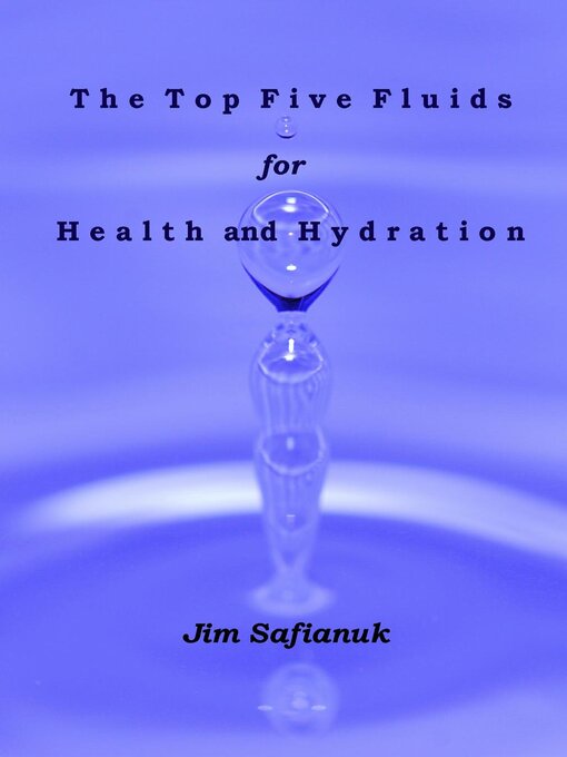 Title details for The Top Five Fluids for Health and Hydration by Jim Safianuk - Available